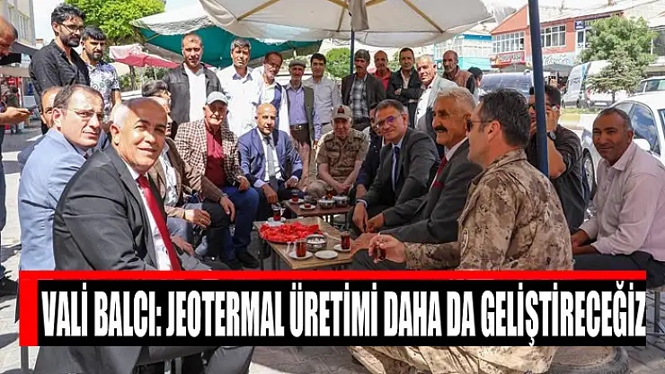 Vali Balcı: Jeotermal üretimi daha da geliştireceğiz