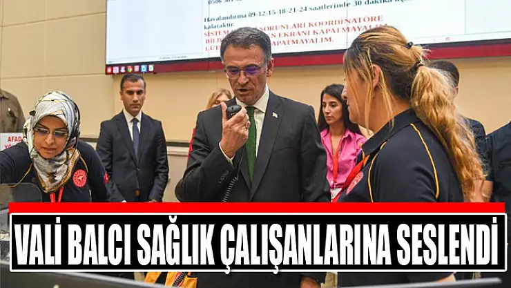 Vali Balcı sağlık çalışanlarına seslendi