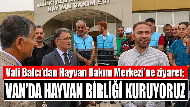 Vali Balcı: Van'da Hayvan Birliği kuruyoruz