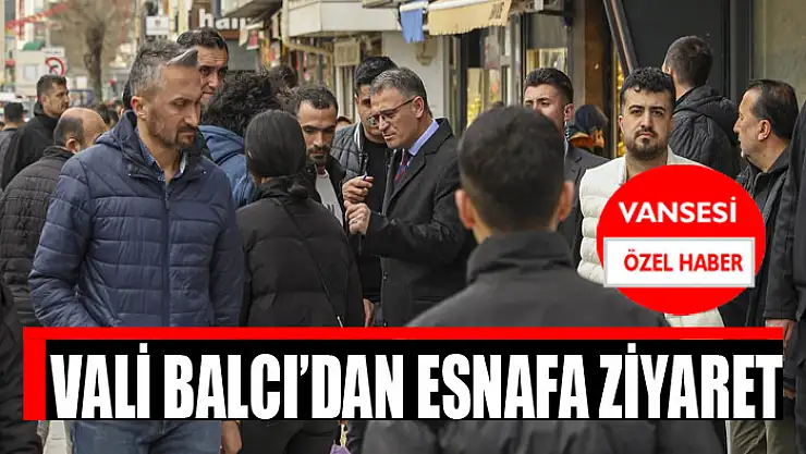 Vali Balcı'dan esnafa ziyaret