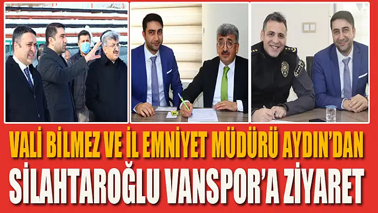 VALİ BİLMEZ VE İL EMNİYET MÜDÜRÜ AYDIN'DAN VANSPOR'A ZİYARET