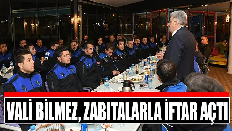 VALİ BİLMEZ, ZABITALARLA İFTAR AÇTI