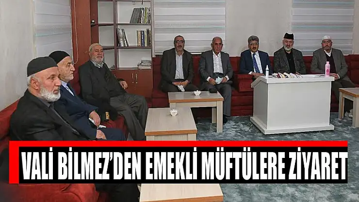VALİ BİLMEZ'DEN EMEKLİ MÜFTÜLERE ZİYARET