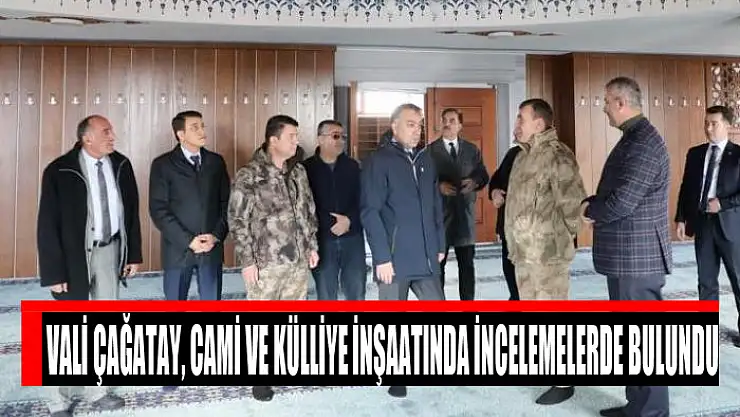 Vali Çağatay, cami ve külliye inşaatında incelemelerde bulundu