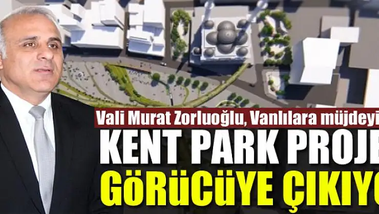 KENT PARK PROJESİ GÖRÜCÜYE ÇIKIYOR