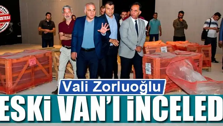 Vali Zorluoğlu, Eski Van'ı inceledi