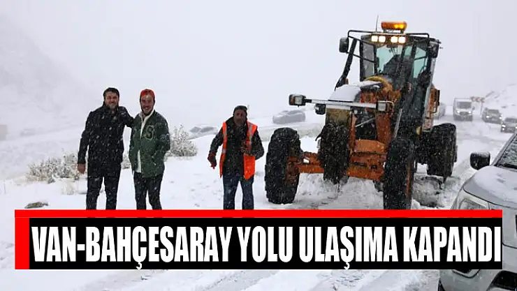 Van-Bahçesaray yolu ulaşıma kapandı
