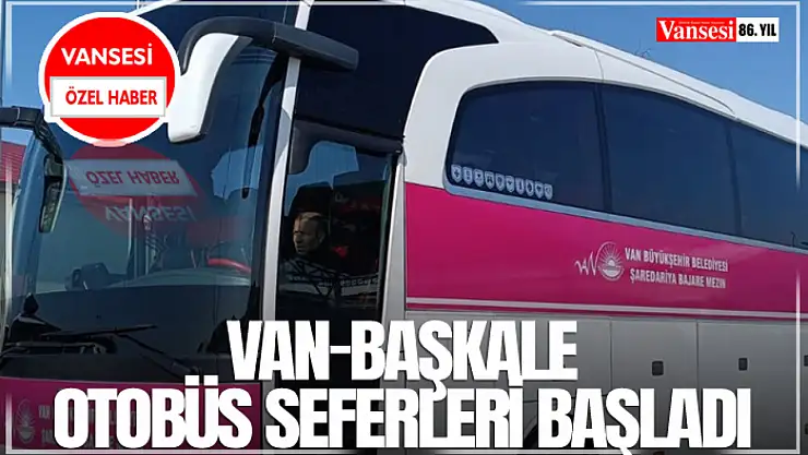 Van Başkale Otobüs Seferleri Başladı