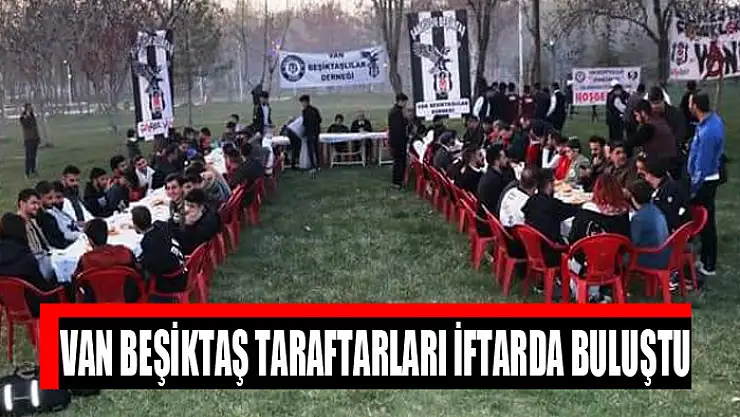 VAN BEŞİKTAŞ TARAFTARLARI İFTARDA BULUŞTU