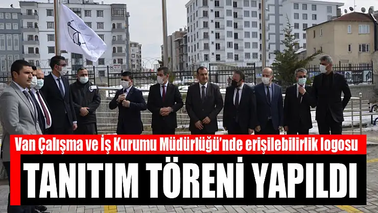 Van Çalışma ve İş Kurumu Müdürlüğü'nde erişilebilirlik logosu tanıtım töreni yapıldı
