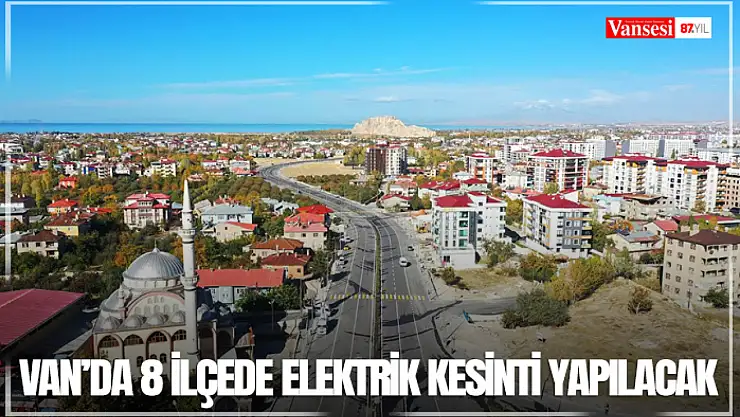 Van'da 8 ilçede elektrik kesinti yapılacak