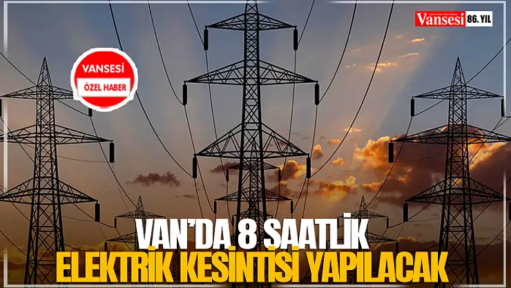 Van'da 8 saatlik elektrik kesintisi yapılacak