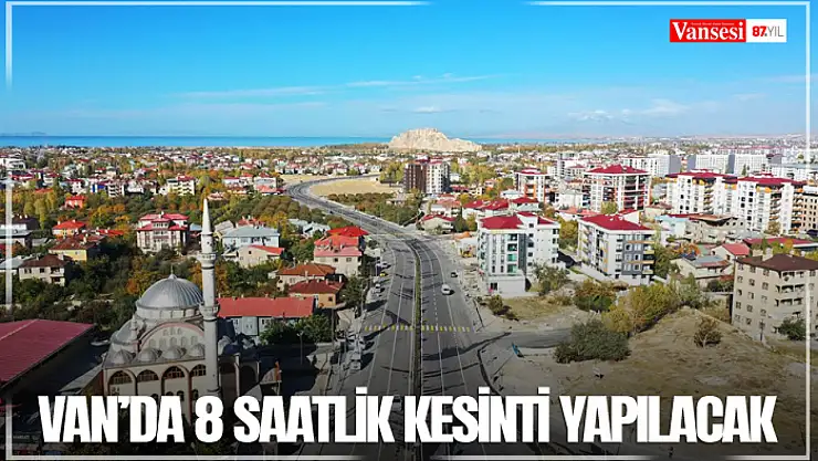 Van'da 8 saatlik kesinti yapılacak