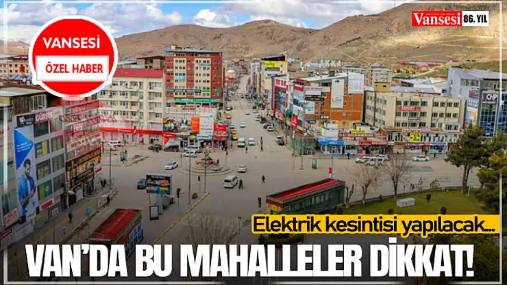 Van'da bu mahalleler dikkat!