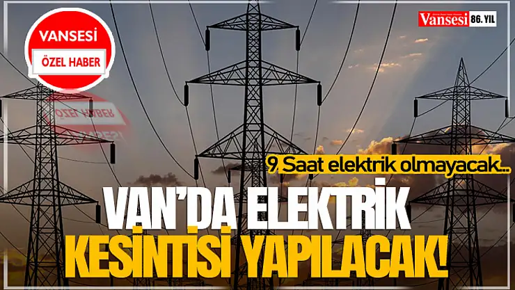 Van'da Elektrik Kesintisi Yapılacak!
