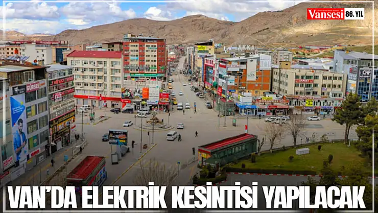 Van'da elektrik kesintisi yapılacak