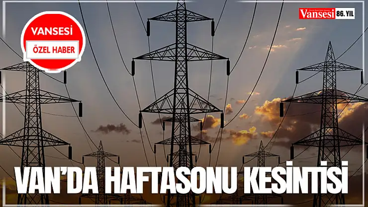 Van'da haftasonu kesintisi