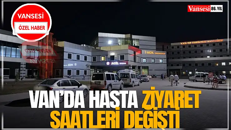 Van'da Hasta Ziyaret Saatleri Değişti