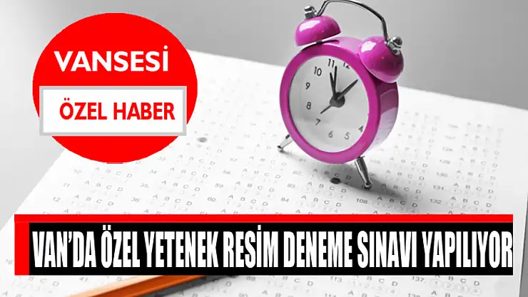 Van'da özel yetenek resim deneme sınavı yapılıyor