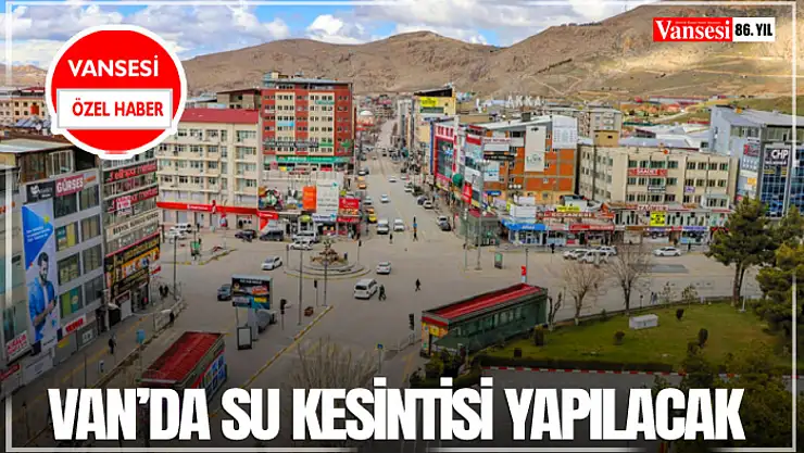 Van'da su kesintisi yapılacak