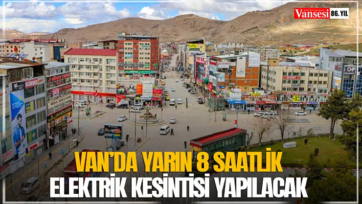 Van'da yarın 8 saatlik elektrik kesintisi yapılacak