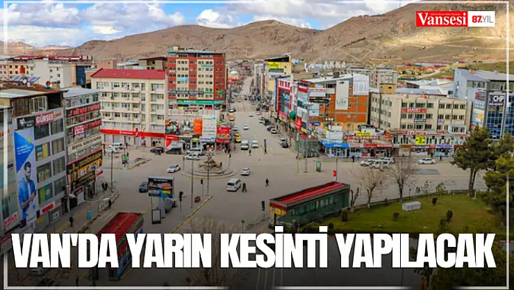 Van'da yarın kesinti yapılacak