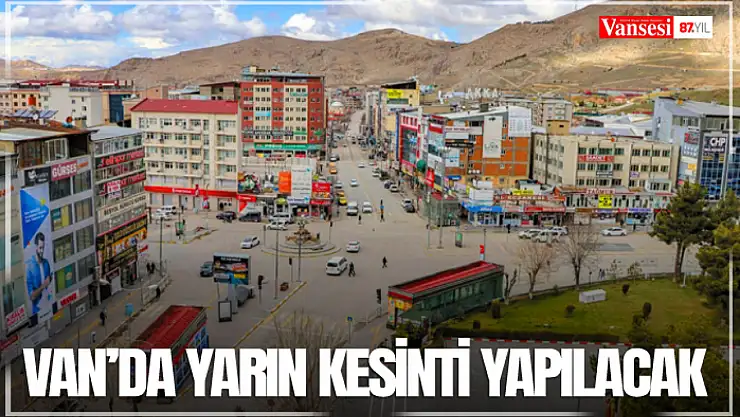 Van'da yarın kesinti yapılacak