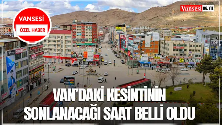 Van'daki kesintinin sonlanacağı saat belli oldu