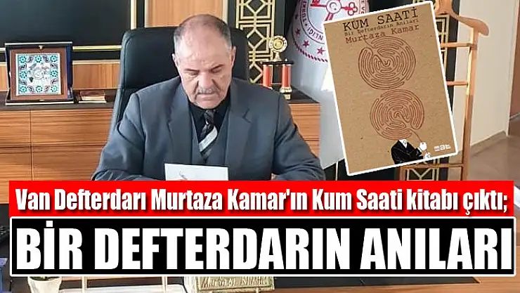 Van Defterdarı Murtaza Kamar'ın Kum Saati kitabı çıktı Bir Defterdarın Anıları