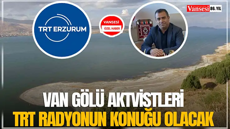 Van Gölü aktvistleri TRT radyonun konuğu olacak