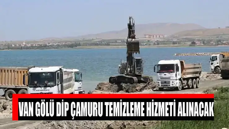 Van Gölü dip çamuru temizleme hizmeti alınacak