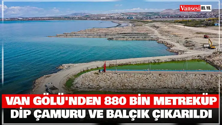 Van Gölü'nden 880 bin metreküp dip çamuru ve balçık çıkarıldı