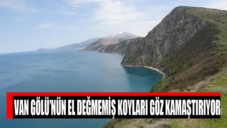 Van Gölü'nün el değmemiş koyları göz kamaştırıyor