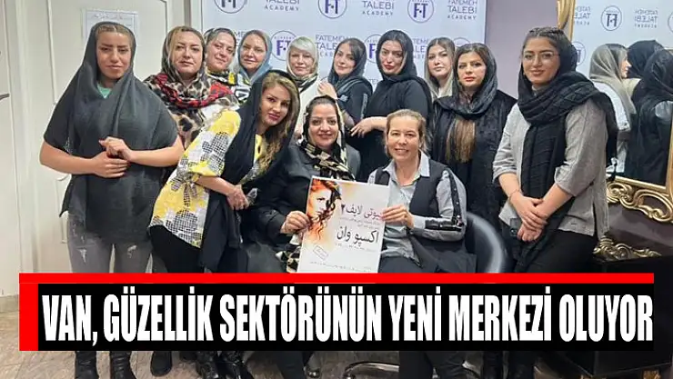 Van, güzellik sektörünün yeni merkezi oluyor