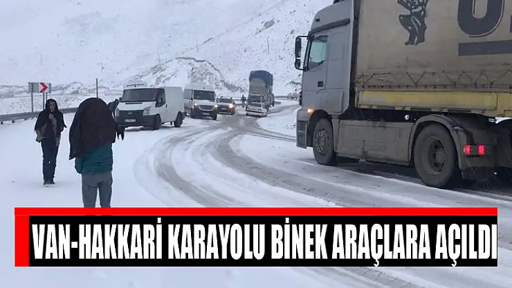 Van-Hakkari karayolu binek araçlara açıldı