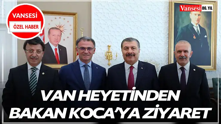 Van Heyetinden Bakan Koca'ya ziyaret