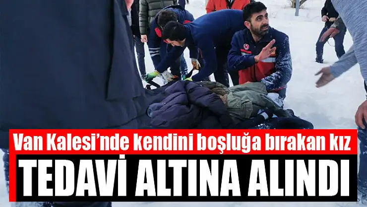 Van Kalesi'nde kendini boşluğa bırakan kız tedavi altına alındı