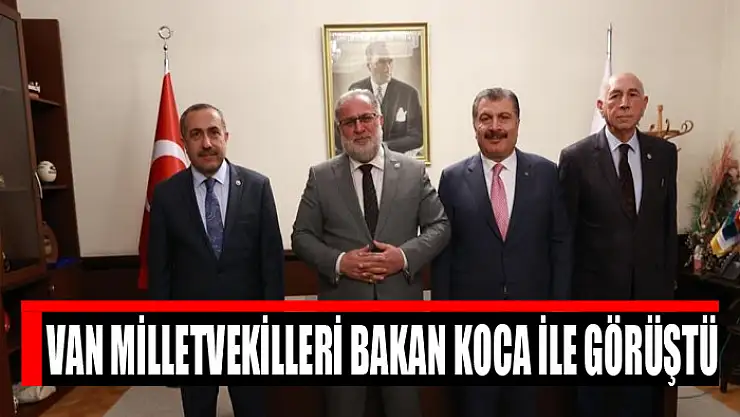 Van Milletvekilleri Bakan Koca ile görüştü