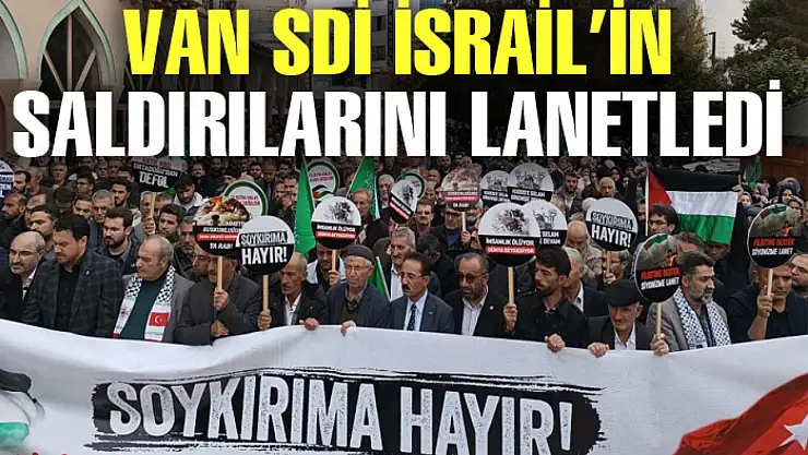 Van SDİ İsrail saldırılarını lanetledi