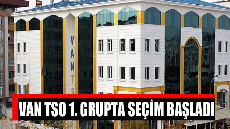 VAN TSO 1. GRUPTA SEÇİM BAŞLADI
