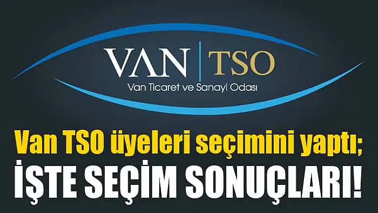 Van TSO seçim sonuçları belli oldu