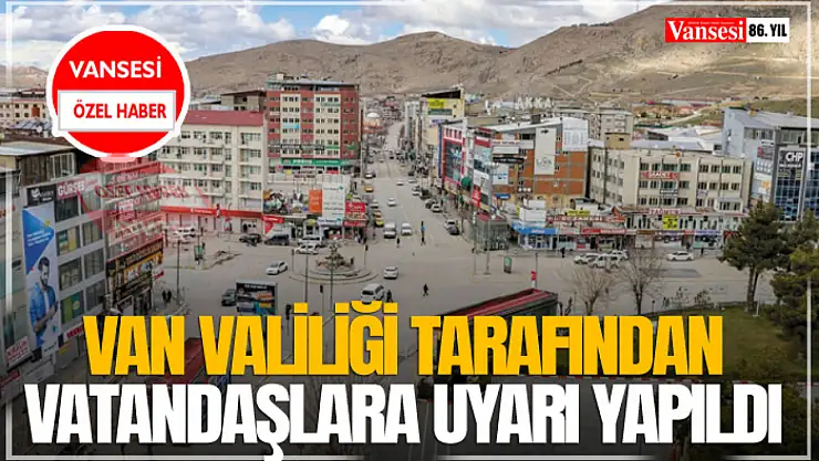 Van Valiliği Tarafından Vatandaşlara Uyarı Yapıldı