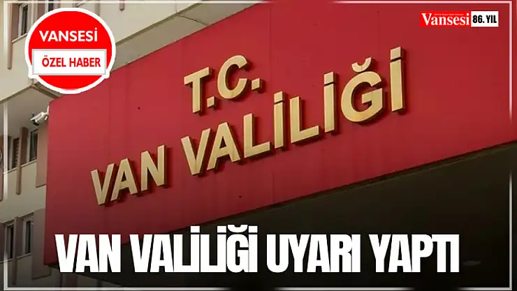 Van Valiliği uyarı yaptı