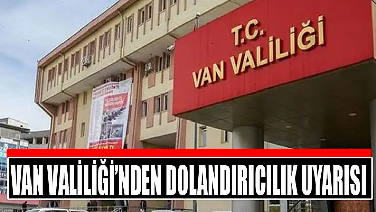 Van Valiliği'nden dolandırıcılık uyarısı