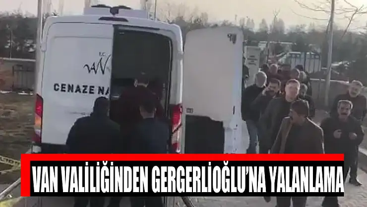 Van Valiliğinden Gergerlioğlu'na yalanlama