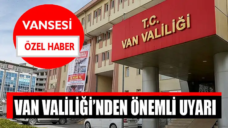 Van Valiliği'nden önemli uyarı