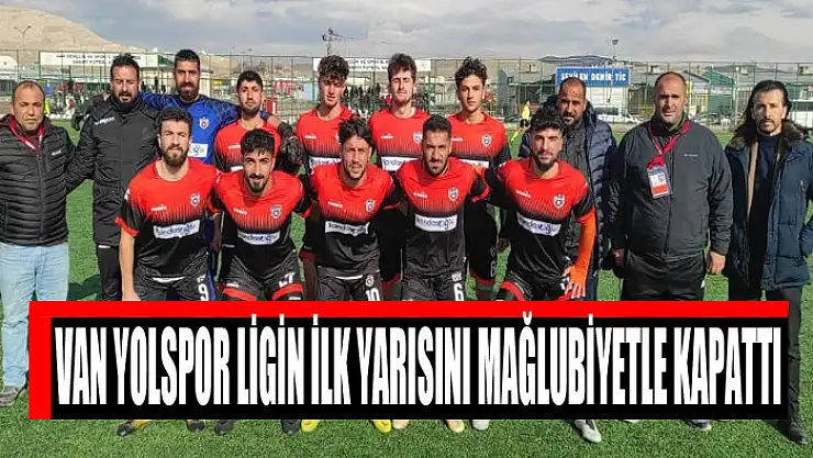 VAN YOLSPOR LİGİN İLK YARISINI MAĞLUBİYETLE KAPATTI