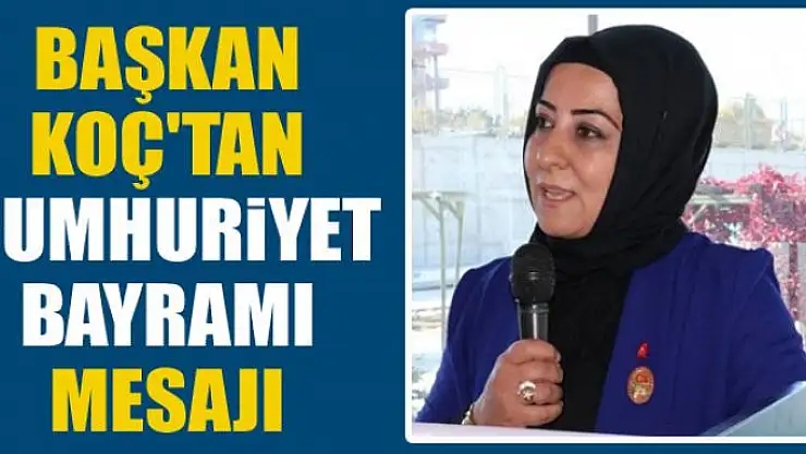 Başkan Koç'tan Cumhuriyet Bayramı mesajı 
