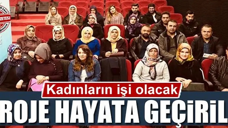 Kadınların işi olacak proje hayata geçirildi