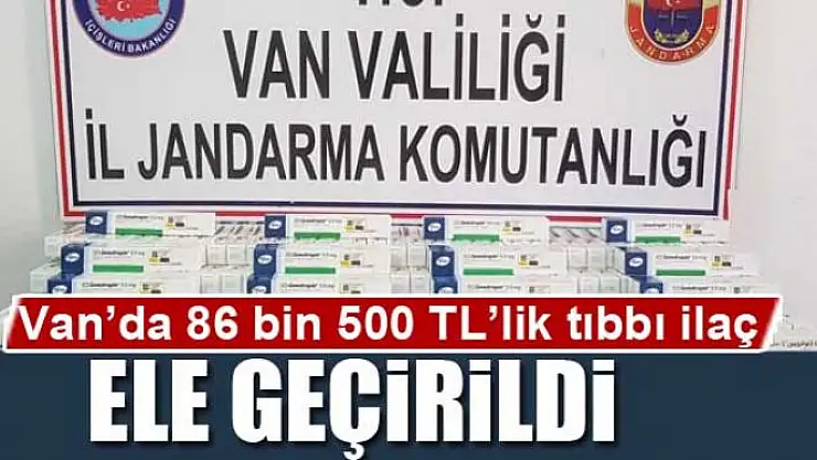 Van'da 86 bin 500 TL'lik tıbbı ilaç ele geçirildi